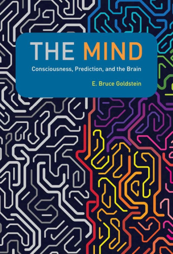 In this book, E. Bruce Goldstein offers an accessible and engaging account of the mind and its connection to the brain. He takes as his starting point two central questions—what is the mind? and what is consciousness?—and leads readers through topics that range from conceptions of the mind in popular culture to the wiring system of the brain. 
Throughout, he draws on the latest research, explaining its significance and relevance. Goldstein discusses how the mind has been described and studied since the nineteenth century, and surveys modern approaches to studying mind–brain connections; considers consciousness and how the nervous system creates experience; and explores the hidden mechanisms of the brain. 
Then, in the heart of the book, he focuses on one principle that holds across a wide range of the mind's functions: prediction. All the behaviors and physiological processes associated with prediction—including eye movements, tactile sensation, language, music, memory, and social processes—involve communication between different places in the brain. 
The mind emerges not from the firing of neurons in one specialized area but from communications that travel across what Goldstein calls “highways of the mind.”