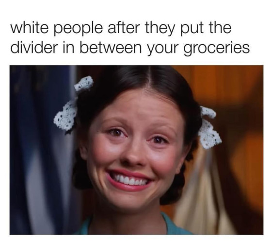 Text:
white people after they put the divider in between your groceries

[Picture of Mia Goth at the end of Pearl smiling as if it's painful]