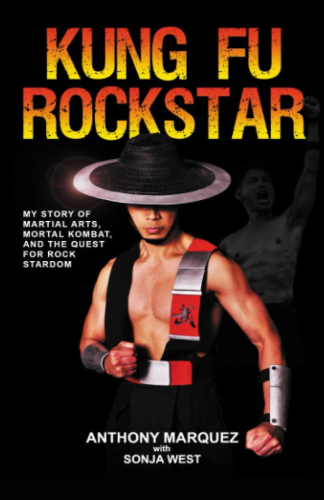 The English book cover of Kung Fu Rockstar: My Story of Martial Arts, Mortal Kombat, and the Quest for Rock Stardom by Anthony Marquez and Sonja West. It has Anthony Marquez in the Kung Lao costume. 