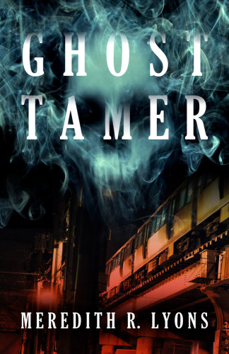 Book cover of "Ghost Tamer", showing a train on the lower half o the cover with the sky appearing as streams of a smoky white mist manifesting into a skull-like face of a ghost. The "Ghost Tamer" title appears among this mist, with the author's name, Meredith R. Lyons, appearing in white text at the bottom of the cover.