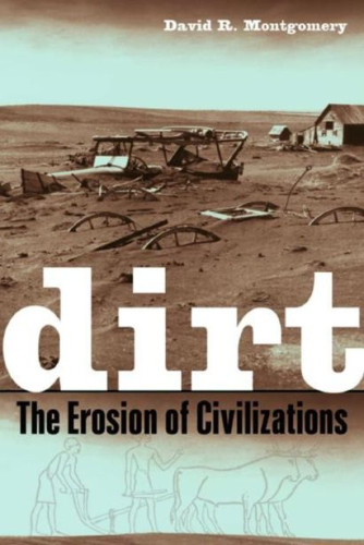  Dirt: The Erosion of Civilizations explores the compelling idea that we are―and have long been―using up Earth's soil. Once bare of protective vegetation and exposed to wind and rain, cultivated soils erode bit by bit, slowly enough to be ignored in a single lifetime but fast enough over centuries to limit the lifespan of civilizations. A rich mix of history, archaeology and geology, Dirt traces the role of soil use and abuse in the history of Mesopotamia, Ancient Greece, the Roman Empire, China, European colonialism, Central America, and the American push westward. We see how soil has shaped us and we have shaped soil―as society after society has risen, prospered, and plowed through a natural endowment of fertile dirt. David R. Montgomery sees in the recent rise of organic and no-till farming the hope for a new agricultural revolution that might help us avoid the fate of previous civilizations.