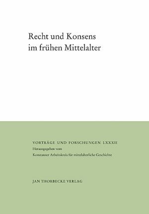 Epp, Verena • Meyer, Christoph H. F.  (ed.), Recht und Konsens im frühen Mittelalter (Vorträge und Forschungen 82), Ostfildern 2017.