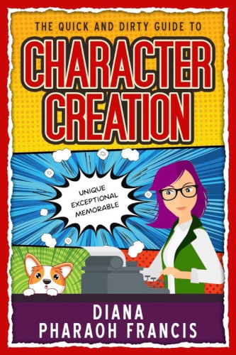 [ALT TEXT: THE QUICK AND DIRTY GUIDE TO CHARACTER CREATION by Diana Pharaoh Francis. UNIQUE, EXCEPTIONAL, MEMORABLE ]

[ALT DESC:  A woman wearing glasses is seated at an old-fashioned typewriter, blazing through a new page of story. In front of her table and typewriter is a concerned Corgi dog, paws resting on the cover frame, looking out at the observer. The cover is colored in bright hues.]