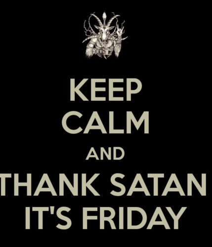 Black background with light text and a picture of Baphomet that says KEEP CALM AND THANK SATAN IT'S FRIDAY