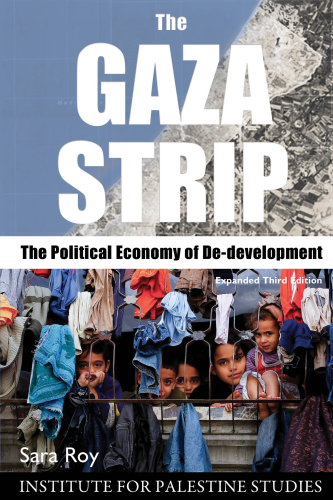 cover of  Roy, Sara. 2016. The Gaza Strip: The Political Economy of de-Development. 