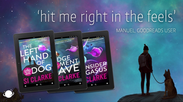 Image description: 
'hit me right in the feels'
MANUEL, GOODREADS USER

THE LEFT HAND of DOG by Si Clarke CLARKE
JUDGEMENT DAVE by Si Clarke 
CONSIDER PEGASUS by Si Clarke 