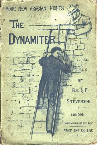 Book cover

More New Arabian Nights

THE DYNAMITER

By R. L. & F. Stevenson

London

Longmans Green & Co.

Price One Shilling

Cover illustration shows a man in a Victorian frock coat nervously descending a ladder which is propped up against a tall stone wall. At the top of the wall we can the head and shoulders of a smiling man with side-whiskers and a slouch hat.