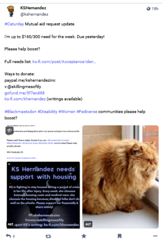 screen shot of a mutual aid update post that reads"#Caturday Mutual aid request update. 

I'm up to $160/300 need for the week. Due yesterday! 

Please help boost? 

Full needs list: https://ko-fi.com/post/Acceptance-Identity-April-Needs-W7W1W74EF

Ways to donate: 
paypal.me/kshernandezinc
v:@skillingmesoftly  
http://gofund.me/5f7ec498 
http://ko-fi.com/khernandez (writings available) 

#Blackmastodon #Disability #Women #Fediverse communities please help boost?"

Two photos present, on the left if a photo of the previous update, on the right photo of an orange, longhaired kitty sitting in a window sill. 