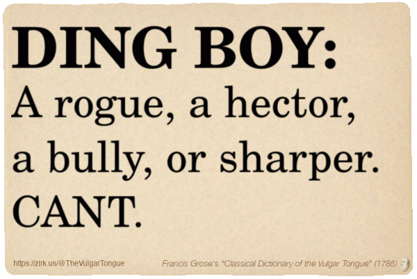 Image imitating a page from an old document, text (as in main toot):

DING BOY. A rogue, a hector, a bully, or sharper. CANT.

A selection from Francis Grose’s “Dictionary Of The Vulgar Tongue” (1785)