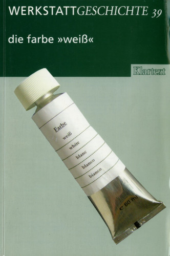 Cover von WerkstattGeschichte 39/2005, abgebildet ist eine silber-metallische Farbtube mit Plastik-Schraubverschluss, auf dem weißen Etikett die Aufschrift "Farbe" und "weiß" in fünf Sprachen