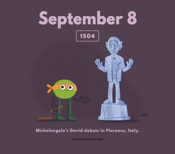 Morgan, a green oval, is dressed as Michelangelo from the Teenage Mutant Ninja Turtles. He holds nunchucks in one hand, and motions to a marble statue of Larry David with the other.

Copy reads:
September 8, 1504
Michelangelo's David debuts in Florence, Italy

historyshapes.com