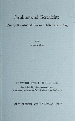 František Graus: Struktur und Geschichte. Drei Volksaufstände im mittelalterlichen Prag (Vorträge und Forschungen. Sonderband 7), Sigmaringen 1971. 