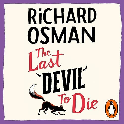 Image of the book cover (audio version) of The Last Devil to Die by Richard Osman, a nearly completely white cover with a purple edged border around the outside. The author's name is at the top in last black letters, the title of the book across the middle with "The Last" and "To Die" in red and "Devil" in black lettering with horns around the Devil word. There is a fox (which is mentioned in the book) at the bottom of the image.