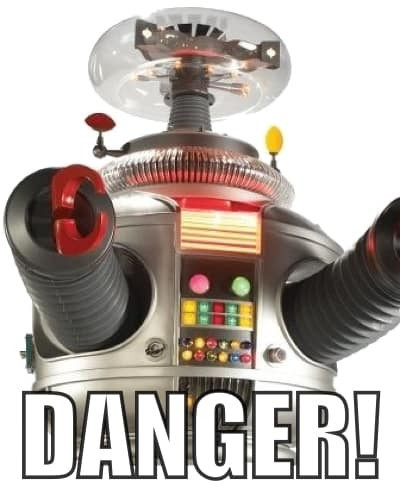 Photo of the robot from television series "Lost in Space."

Text: Danger! 