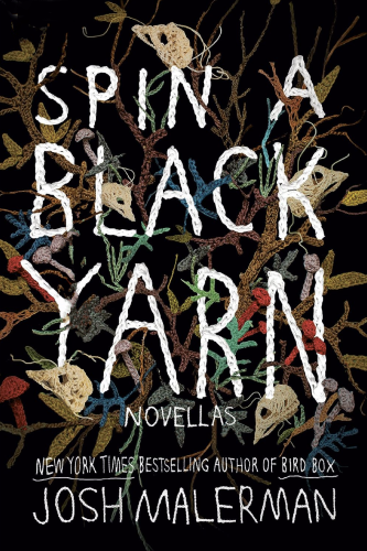 Cover of SPIN A BLACK YARN by Josh Malerman. Yarn is made to simulate leaves and branches and the title is spelled out with yarn.