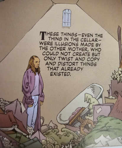 Panel from the book showing Coraline standing in a house room full of vague trash with the caption "these things-even the thing in the cellar-were illusions made by the other mother, who could not create but only twist and copy and distort things that already existed." 
