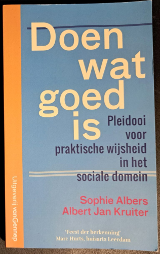 Boekomslag Sophie Albers en Albert Jan Kruiter - Doen wat goed is. Pleidooi voor praktische wijsheid in het sociale domein